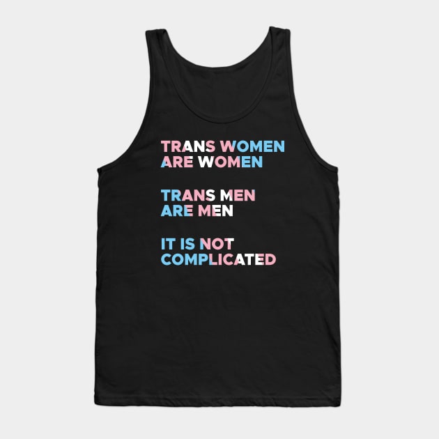 Trans Women are Women Trans Men are Men It is not Complicated Tank Top by snapoutofit